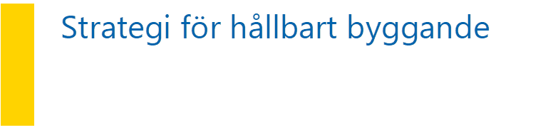 	Strategi för hållbart byggande      .
   - Beskrivning: Innehåller tabell mer Titel och undertitel