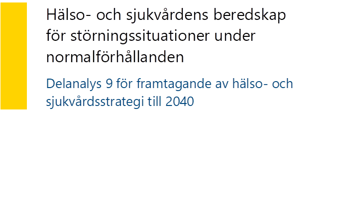 Hälso- och sjukvårdens beredskap för störningssituationer under normalförhållanden Delanalys 9 för framtagande av hälso- och sjukvårdsstrategi till 2040
- Beskrivning: Innehåller tabell med Titel och undertitel
