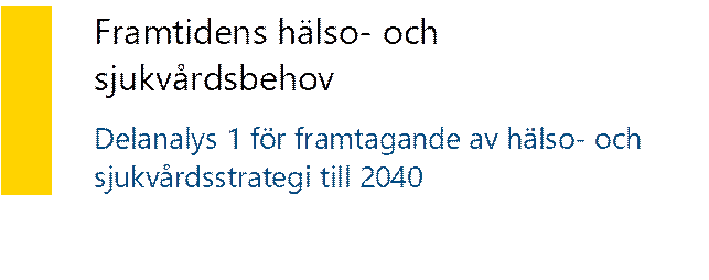 Framtidens hälso- och sjukvårdsbehov Delanalys 1 för framtagande av hälso- och sjukvårdsstrategi till 2040
- Beskrivning: Innehåller tabell mer Titel och undertitel