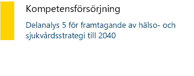 	Kompetensförsörjning Delanalys 5 för framtagande av hälso- och sjukvårdsstrategi till 2040   - Beskrivning: Innehåller tabell mer Titel och undertitel