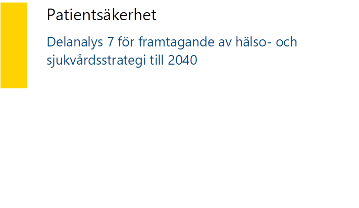 	Patientsäkerhet Delanalys 7 för framtagande av hälso- och sjukvårdsstrategi till 2040   - Beskrivning: Innehåller tabell med Titel och undertitel